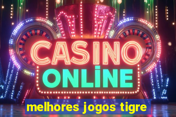 melhores jogos tigre